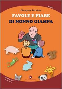 Favole e fiabe di nonno Giampa - Giampaolo Bertolotti - Libro Kimerik 2014, Pikkoli | Libraccio.it