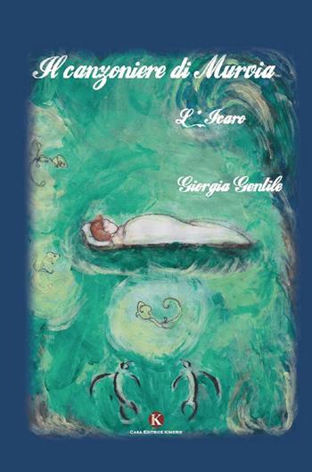 Il canzoniere di Murvia. L'Icaro - Giorgia Gentile - Libro Kimerik 2014 | Libraccio.it