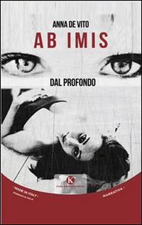 Ab imis. Dal profondo - Anna De Vito - Libro Kimerik 2014, Kimera | Libraccio.it