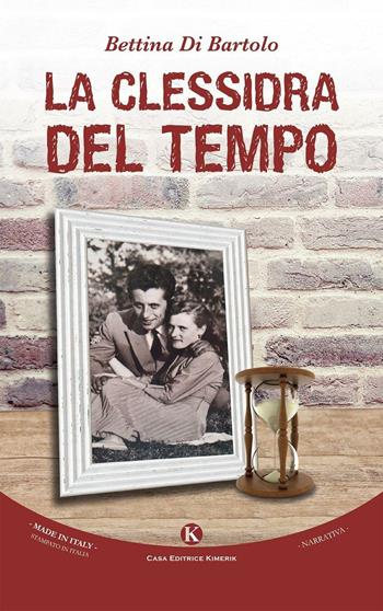 La clessidra del tempo - Bettina Di Bartolo - Libro Kimerik 2016, Kimera | Libraccio.it