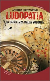 Ludopatia. La debolezza della volontà - Andrea Costantino - Libro Kimerik 2014, Kairos | Libraccio.it