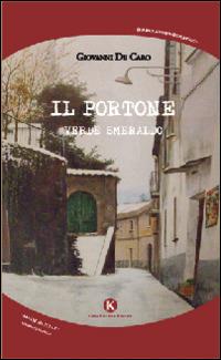 Il portone verde smeraldo - Giovanni De Caro - Libro Kimerik 2014, Kalendae | Libraccio.it