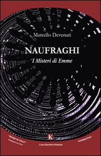 Naufraghi. I misteri di Emme - Marcello Devenuti - Libro Kimerik 2015, Kimera | Libraccio.it