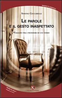 Le parole e il gesto inaspettato. Viaggio tra i pensieri di un uomo - Simone Ceccarelli - Libro Kimerik 2014, Officina delle idee | Libraccio.it