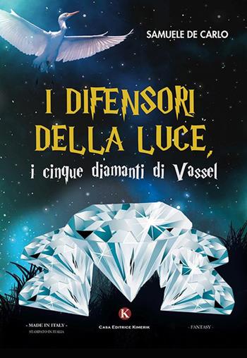 I difensori della luce, i cinque diamanti di Vassel - Samuele De Carlo - Libro Kimerik 2016, Fantasy | Libraccio.it