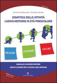 Didattica delle attività ludico-motorie in età prescolare. Manuale di scienze motorie, giochi e lezioni per la scuola - Antonino Gennaro, Caterina Zappia - Libro Kimerik 2015 | Libraccio.it