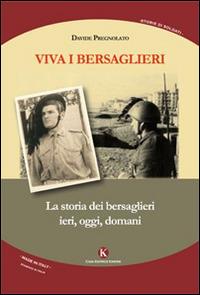 Viva i bersaglieri. La storia dei bersaglieri. Ieri, oggi, domani - Davide Pregnolato - Libro Kimerik 2015, Storie di soldati | Libraccio.it