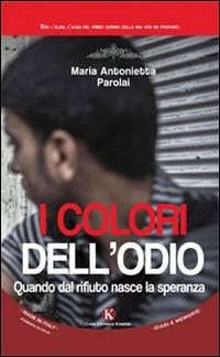 I colori dell'odio. Quando dal rifiuto nasce la speranza - M. Antonietta Parolai - Libro Kimerik 2015, Kalendae | Libraccio.it