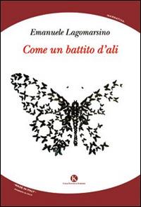 Come un battito d'ali - Emanuele Lagomarsino - Libro Kimerik 2015, Kimera | Libraccio.it