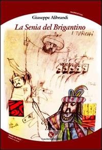 La senia del Brigantino - Giuseppe Alibrandi - Libro Kimerik 2015, Kimera | Libraccio.it