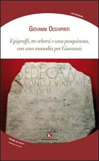 Epigraffi, tre scherzi e una pasquinata, con una monodia per Giovanni - Giovanni Occhipinti - Libro Kimerik 2015, Nuvole di parole | Libraccio.it