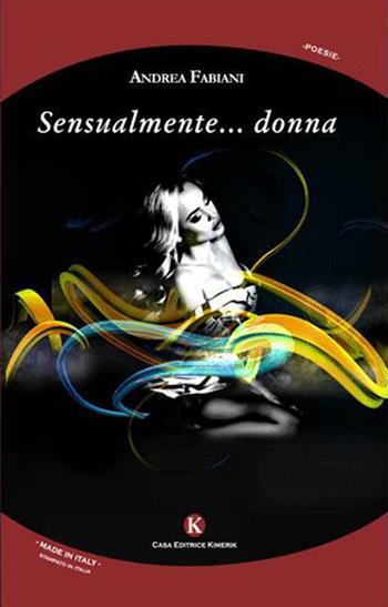 Sensualmente.... donna - Andrea Fabiani - Libro Kimerik 2015, Karme | Libraccio.it
