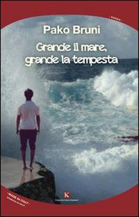 Grande il mare, grande la tempesta - Pako Bruni - Libro Kimerik 2015, Karme | Libraccio.it