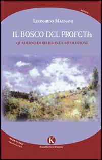 Il bosco del profeta. Quaderno di religione e rivoluzione - Leonardo Magnani - Libro Kimerik 2015, Karme | Libraccio.it