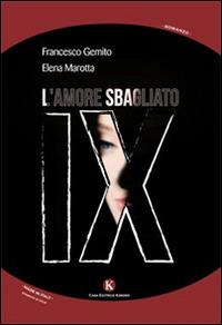 IX. L'amore sbagliato - Elena Marotta, Francesco Gemito - Libro Kimerik 2015, Kimera | Libraccio.it