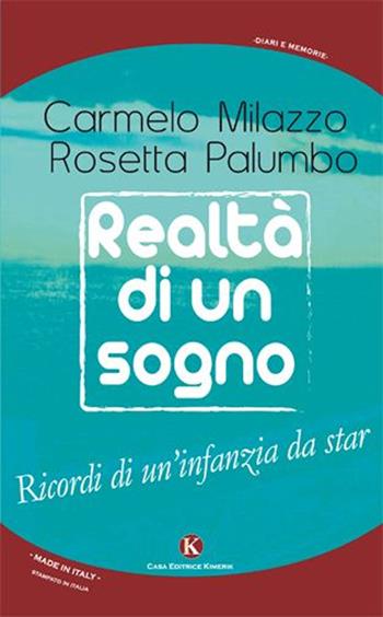 Realtà di un sogno. Ricordi di un'infanzia da star - Carmelo Milazzo, Rosetta Palumbo - Libro Kimerik 2015, Kalendae | Libraccio.it