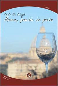 Roma, poesie in posa - Carlo Di Biagio - Libro Kimerik 2015, Karme | Libraccio.it