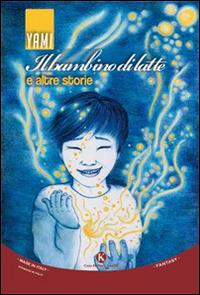 Il bambino di latte e altre storie - Yami - Libro Kimerik 2015, Fantasy | Libraccio.it