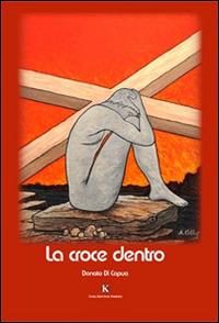 La croce dentro - Donato Di Capua - Libro Kimerik 2015 | Libraccio.it