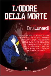 L' odore della morte - Bina Lunardi - Libro Kimerik 2015, Kimera | Libraccio.it