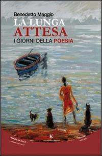 La lunga attesa. I giorni della poesia - Benedetto Maggio - Libro Kimerik 2015, Karme | Libraccio.it