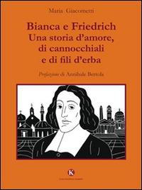 Bianca e Friedrich. Una storia d'amore, di cannocchiali e di fili d'erba - Maria Giacometti - Libro Kimerik 2015, Kimera | Libraccio.it