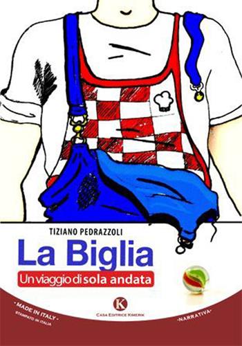 La biglia. Un viaggio di sola andata - Tiziano Pedrazzoli - Libro Kimerik 2015, Kimera | Libraccio.it