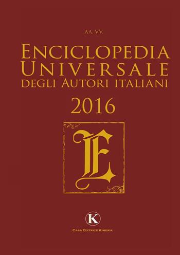 Enciclopedia universale degli autori italiani 2016  - Libro Kimerik 2016 | Libraccio.it