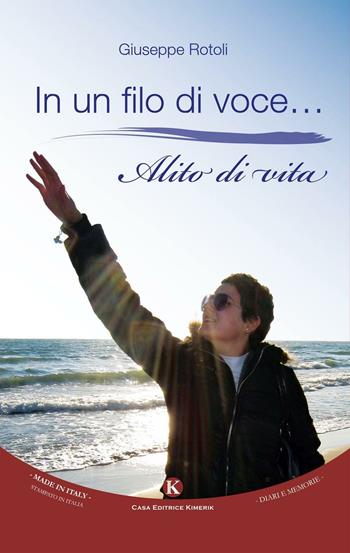 In un filo di voce... Alito di vita - Giuseppe Rotoli - Libro Kimerik 2016, Kalendae | Libraccio.it