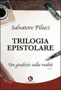 Trilogia epistolare. Un giudizio sulla realtà - Salvatore Pilieci - Libro Kimerik 2015, Officina delle idee | Libraccio.it