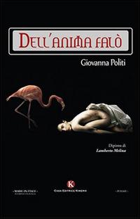 Dell'anima falò - Giovanna Politi - Libro Kimerik 2015, Karme | Libraccio.it