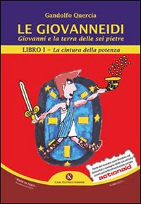 Le Giovanneidi. Giovanni e la terra delle sei pietre. Vol. 1: cintura della potenza, La. - Gandolfo Quercia - Libro Kimerik 2015, Kimera | Libraccio.it