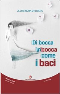 Di bocca in bocca come i baci - Alessandra Galdiero - Libro Kimerik 2015, Kimera | Libraccio.it