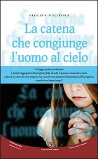 La catena che congiunge l'uomo al cielo - Paolina Nucifora - Libro Kimerik 2015, Petali di religione | Libraccio.it