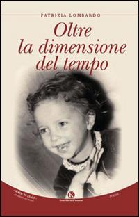 Oltre la dimensione del tempo - Patrizia Lombardo - Libro Kimerik 2015, Karme | Libraccio.it