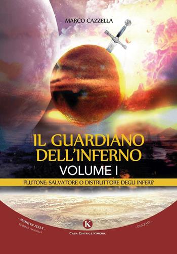 Il guardiano dell'inferno. Plutone: salvatore o distruttore degli inferi?. Vol. 1 - Marco Cazzella - Libro Kimerik 2016, Fantasy | Libraccio.it