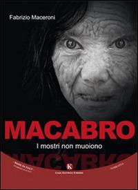 Macabro. I mostri non muoiono - Fabrizio Maceroni - Libro Kimerik 2015, Kimera | Libraccio.it