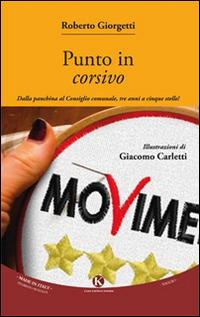 Punto in corsivo. Dalla panchina al consiglio comunale, tre anni a cinque stelle! - Roberto Giorgetti - Libro Kimerik 2015, Officina delle idee | Libraccio.it