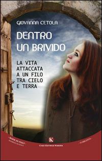 Dentro un brivido. La vita attaccata a un filo tra cielo e terra - Giovanna Cetola - Libro Kimerik 2015, Kimera | Libraccio.it