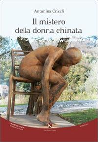 Il mistero della donna chinata - Antonino Crisafi - Libro Kimerik 2015, Kimera | Libraccio.it