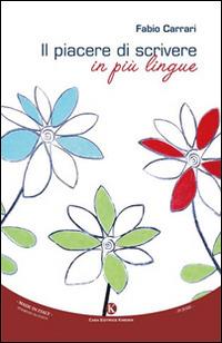 Il piacere di scrivere in più lingue - Fabio Carrari - Libro Kimerik 2015, Karme | Libraccio.it