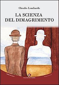 La scienza del dimagrimento - Claudio Lombardo - Libro Kimerik 2015 | Libraccio.it