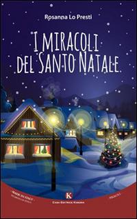 I miracoli del Santo natale - Rosanna Lo Presti - Libro Kimerik 2015, Pikkoli | Libraccio.it