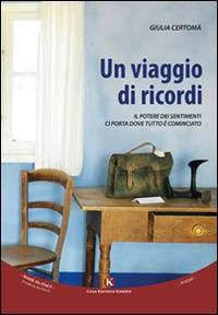 Un viaggio di ricordi. Il potere dei sentimenti ci porta dove tutto è cominciato - Giulia Certomà - Libro Kimerik 2015, Karme | Libraccio.it