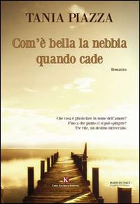 Com'è bella la nebbia quando cade - Tania Piazza - Libro Kimerik 2015, Kimera | Libraccio.it