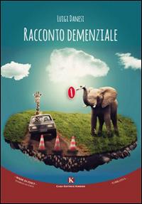 Racconto demenziale - Luigi Danesi - Libro Kimerik 2015, Kimera | Libraccio.it