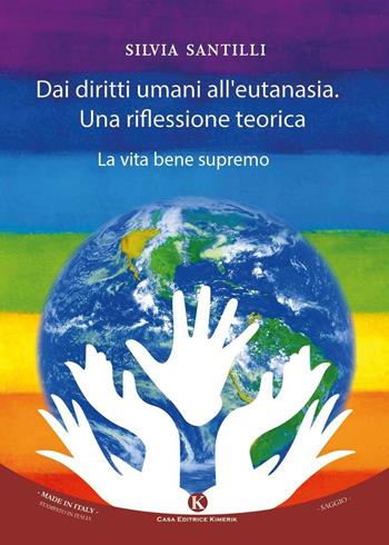 Dai diritti umani al diritto all'eutanasia. Una riflessione teorica - Silvia Santilli - Libro Kimerik 2015, Officina delle idee | Libraccio.it