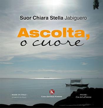Ascolta, o cuore - Chiara S. Jabiguero - Libro Kimerik 2016, Karme | Libraccio.it