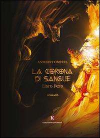 La corona di sangue. Libro nero - Anthony Cristel - Libro Kimerik 2015, Kimera | Libraccio.it