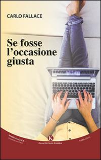 Se fosse l'occasione giusta - Carlo Fallace - Libro Kimerik 2015, Kimera | Libraccio.it